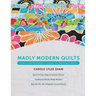 Madly Modern Quilts: Patterns and Techniques to Inspire Your Quilting Creativity