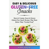 Easy & Delicious Gluten-Free Snacks: Tasty & Creamy, Sweet & Savory Gluten-Free Snack Recipes That Taste Better Than "Normal Food"