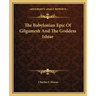 The Babylonian Epic of Gilgamesh and the Goddess Ishtar
