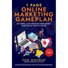1 Page Online Marketing Gameplan: Get More Leads and Make More Money Using Social Media & Online