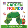 The Very Hungry Caterpillar's Garden Friends: A Touch-And-Feel Book