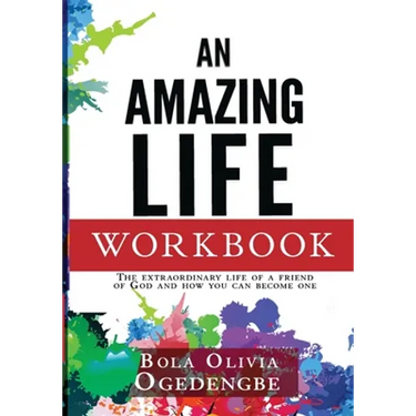 An Amazing Life Workbook: The extraordinary life of a friend of God and how you can be one