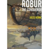 Robur the Conqueror: a science fiction novel by Jules Verne, published in 1886 and also known as The Clipper of the Clouds