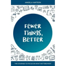 Fewer Things, Better: The Courage to Focus on What Matters Most