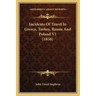 Incidents of Travel in Greece, Turkey, Russia and Poland V1 (1838)