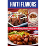 Haiti Flavors: Try Cooking Haitian Food: Unique Haitian Dishes