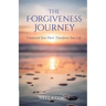 The Forgiveness Journey: Transcend Your Hurt, Transform Your Life