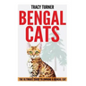 Bengal Cats: The Ultimate Guide to Owning a Bengal Cat