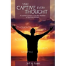 Take Captive Every Thought: A Layman's Victory Over the Realities of Spiritual Warfare