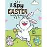 I spy Easter Book for Kids Ages 2-5: A fun Educational Word Search, Coloring and Guessing Game Easter Book for kids, Toddlers and Preschool. I spy eas