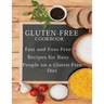 Gluten-Free Cookbook: Fast and Fuss-Free Recipes for Busy People on a Gluten-Free Diet