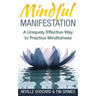 Mindful Manifestation: A Uniquely Effective Way to Practice Mindfulness