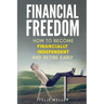 Financial Freedom: How To Become Financially Independent and Retire Early