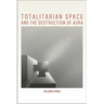 Totalitarian Space and the Destruction of Aura