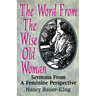 The Word From The Wise Old Woman: Sermons From A Feminine Perspective