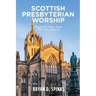 Scottish Presbyterian Worship: Proposals for Organic Change 1843 to the Present Day