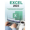 Excel 2023: A Comprehensive Guide to become an Expert on Excel 2023 With All-in-One Approach