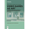 Video Games as Art: A Communication-Oriented Perspective on the Relationship Between Gaming and the Art