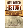 Native American History: A Captivating Guide to the Long History of Native Americans Including Stories of the Wounded Knee Massacre, Native Ame