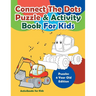 Connect The Dots Puzzle & Activity Book For Kids - Puzzles 6 Year Old Edition