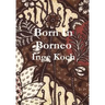 Born in Borneo