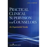 Practical Clinical Supervision for Counselors: An Experiential Guide