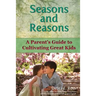 Seasons and Reasons: A Parent's Guide to Cultivating Great Kids