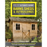 Ultimate Guide: Barns, Sheds & Outbuildings, Updated 4th Edition: Step-By-Step Building and Design Instructions Plus Plans to Build More Than 100 Outb