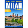 Ultimate Festival & Travel Guide Milan & Lombardy: 2026-2027 Edition: Unforgettable Experiences, Unmissable Events, Unique Destinations, Inspiring Tou