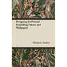 Designing for Printed Furnishing Fabrics and Wallpapers