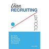 The Lean Recruiting Toolkit: An Agile Blueprint for Creating & Executing Top Hiring Strategies