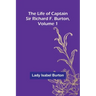 The Life of Captain Sir Richard F. Burton, volume 1
