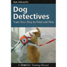 Dog Detectives: Train Your Dog To Find Lost Pets