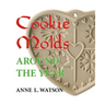 Cookie Molds Around the Year: An Almanac of Molds, Cookies, and Other Treats for Christmas, New Year's, Valentine's Day, Easter, Halloween, Thanksgi
