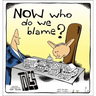 Now Who Do We Blame?