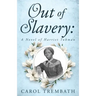 Out of Slavery: A Novel of Harriet Tubman