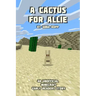 A Cactus For Allie: An Unofficial Minecraft Story For Early Readers