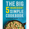 The Big 5-Ingredient Simple Cookbook: 150 Super Easy Recipes