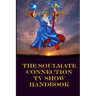 The Soulmate Connection TV Show Handbook