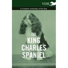 The King Charles Spaniel - A Complete Anthology of the Dog