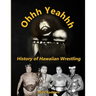 Ohhh Yeahhh The History of Hawaiian Wrestling