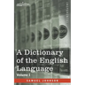 A Dictionary of the English Language, Volume I (in two volumes): In Which the Words are Deduced From Their Origin and Illustrated in their Different S