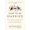 How to Be Married: What I Learned from Real Women on Five Continents about Building a Happy Marriage
