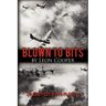 Blown to Bits: 20,000 Feet Over Ploesti