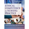 Ethical Competence in Nursing Practice: Competencies, Skills, Decision-Making
