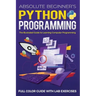 Absolute Beginner's Python Programming Full Color Guide with Lab Exercises: The Illustrated Guide to Learning Computer Programming