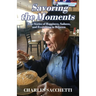 Savoring the Moments: True Stories of Happiness, Sadness, and Everything in Between