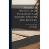 Mosheim's Institutes of Ecclesiastical History, Ancient and Modern [microform]
