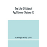 The Life Of Colonel Paul Revere (Volume Ii)