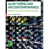 Alan Turing and his Contemporaries: Building the world's first computers